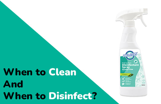 When to Clean & When to Disinfect?